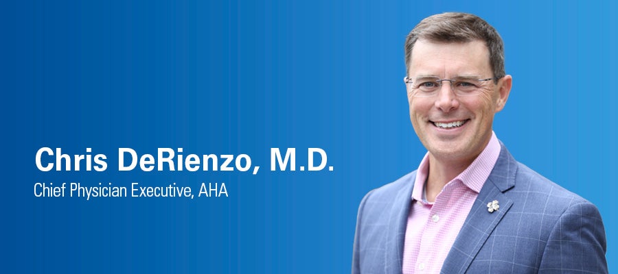 Chris DeRienzo, M.D. Chief Physician Executive, AHA.