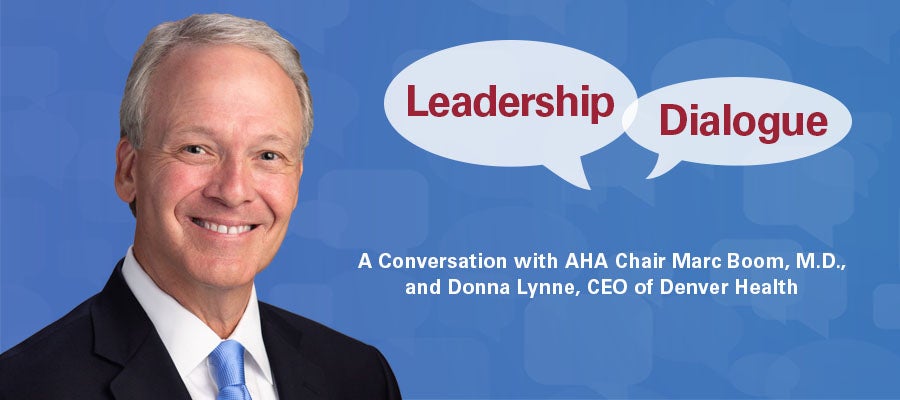Leadership Dialogue: A Conversation with AHA Chair Marc Boom, M.D., and Donna Lynne, CEO of Denver Health.